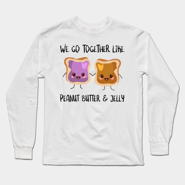 We Go Together Like Peanut Butter And Jelly Long Sleeve T-Shirt by SusurrationStudio